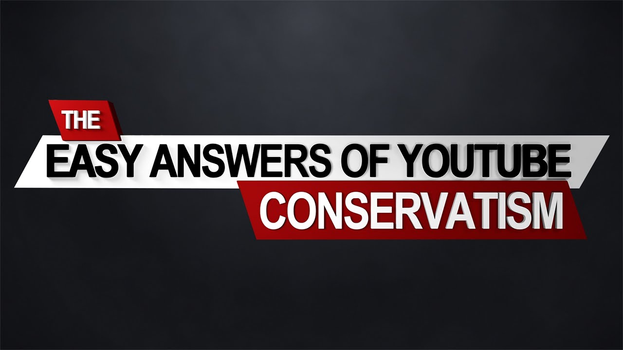 The Easy Answers of YouTube Conservatism