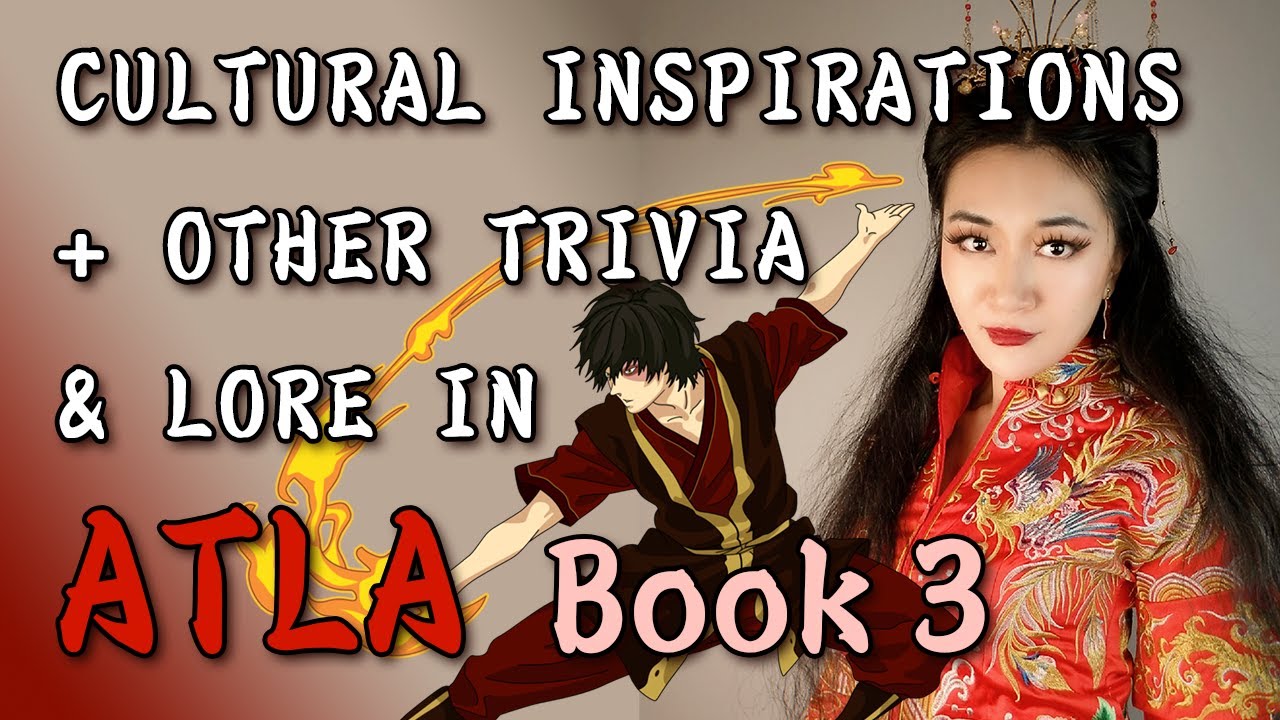 Cultural Inspirations in Avatar: The Last Airbender Book 3 – Fire